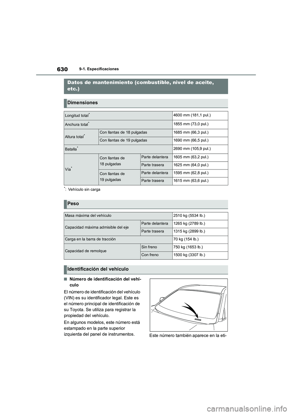 TOYOTA RAV4 PHEV 2021  Manuale de Empleo (in Spanish) 6309-1. Especificaciones
9-1.Espe cificacione s
*: Vehículo sin carga
�QNúmero de identificación del vehí-
culo
El número de identificación del vehículo 
(VIN) es su identificador legal. Este e