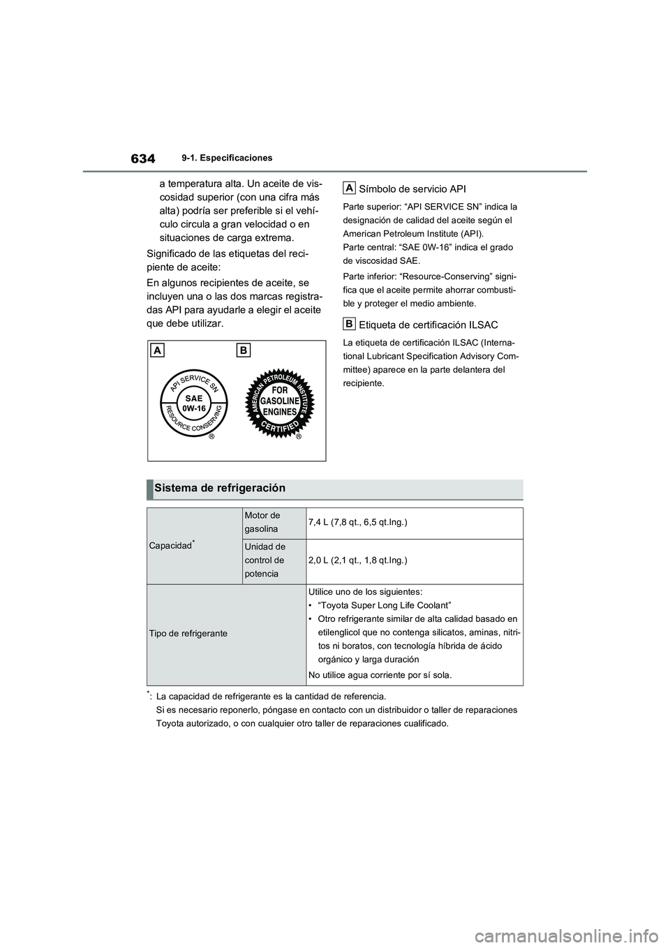 TOYOTA RAV4 PHEV 2021  Manuale de Empleo (in Spanish) 6349-1. Especificaciones
a temperatura alta. Un aceite de vis-
cosidad superior (con una cifra más 
alta) podría ser preferible si el vehí-
culo circula a gran velocidad o en 
situaciones de carga 