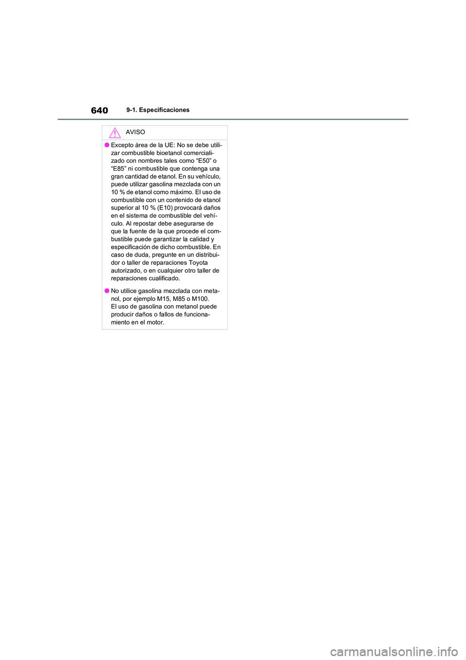 TOYOTA RAV4 PHEV 2021  Manuale de Empleo (in Spanish) 6409-1. Especificaciones
AVISO
�OExcepto área de la UE: No se debe utili- 
zar combustible bioetanol comerciali- zado con nombres tales como “E50” o “E85” ni combustible que contenga una  
gr