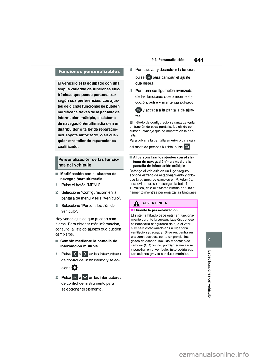 TOYOTA RAV4 PHEV 2021  Manuale de Empleo (in Spanish) 641
9 
9-2. Personalización
Especificaciones del vehículo
9-2.Persona lizac ión
�QModificación con el sistema de  
navegación/multimedia 
1 Pulse el botón “MENU”. 
2 Seleccione “Configurac