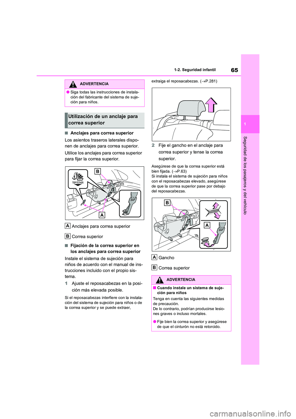 TOYOTA RAV4 PHEV 2021  Manuale de Empleo (in Spanish) 65
1 
1-2. Seguridad infantil
Seguridad de los pasajeros y del vehículo�QAnclajes para correa superior 
Los asientos traseros laterales dispo- 
nen de anclajes para correa superior. 
Utilice los ancl