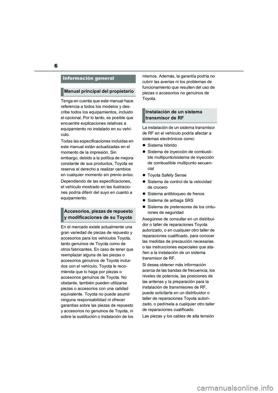 TOYOTA RAV4 PHEV 2021  Manuale de Empleo (in Spanish) 6
Tenga en cuenta que este manual hace 
referencia a todos los modelos y des-
cribe todos los equipamientos, incluido 
el opcional. Por lo tanto, es posible que 
encuentre explicaciones relativas a 
e