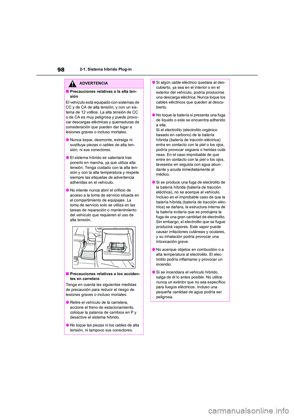 TOYOTA RAV4 PHEV 2021  Manuale de Empleo (in Spanish) 982-1. Sistema híbrido Plug-in
ADVERTENCIA
�QPrecauciones relativas a la alta ten- 
sión 
El vehículo está equipado con sistemas de  CC y de CA de alta tensión, y con un sis-tema de 12 voltios. L