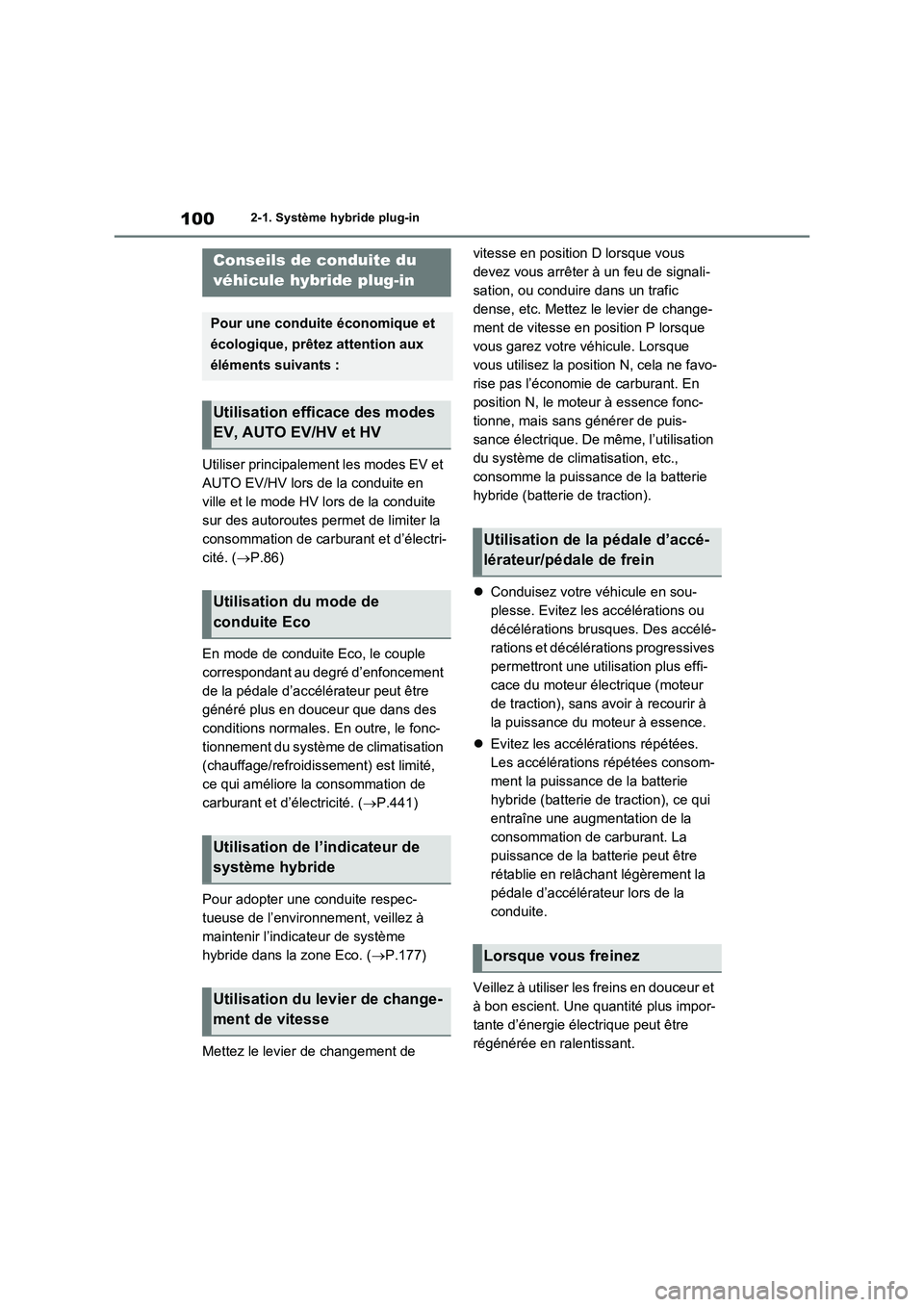 TOYOTA RAV4 PHEV 2021  Notices Demploi (in French) 1002-1. Système hybride plug-in
Utiliser principalement les modes EV et 
AUTO EV/HV lors de la conduite en 
ville et le mode HV lors de la conduite 
sur des autoroutes permet de limiter la 
consommat