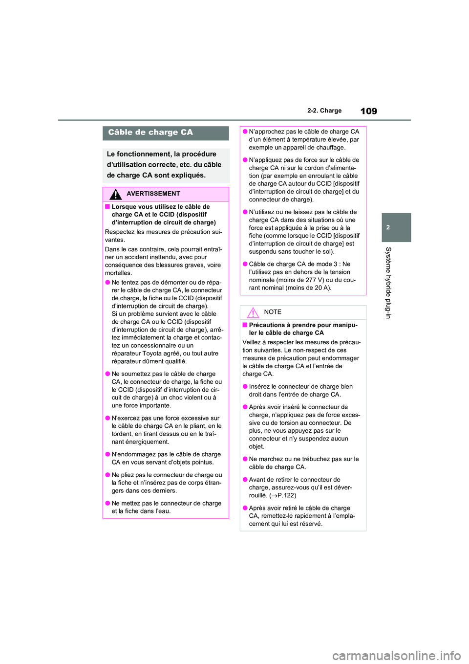 TOYOTA RAV4 PHEV 2021  Notices Demploi (in French) 109
2 
2-2. Charge
Système hybride plug-in
Câble de charge CA
Le fonctionnement, la procédure  
d’utilisation correcte, etc. du câble  
de charge CA sont expliqués.
AVERTISSEMENT
�QLorsque vous