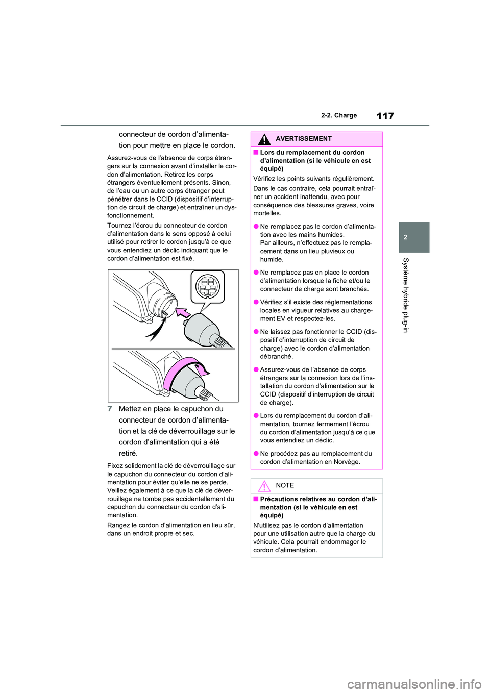 TOYOTA RAV4 PHEV 2021  Notices Demploi (in French) 117
2 
2-2. Charge
Système hybride plug-in
connecteur de cordon d’alimenta- 
tion pour mettre en place le cordon.
Assurez-vous de l’absence de corps étran- 
gers sur la connexion avant d’insta