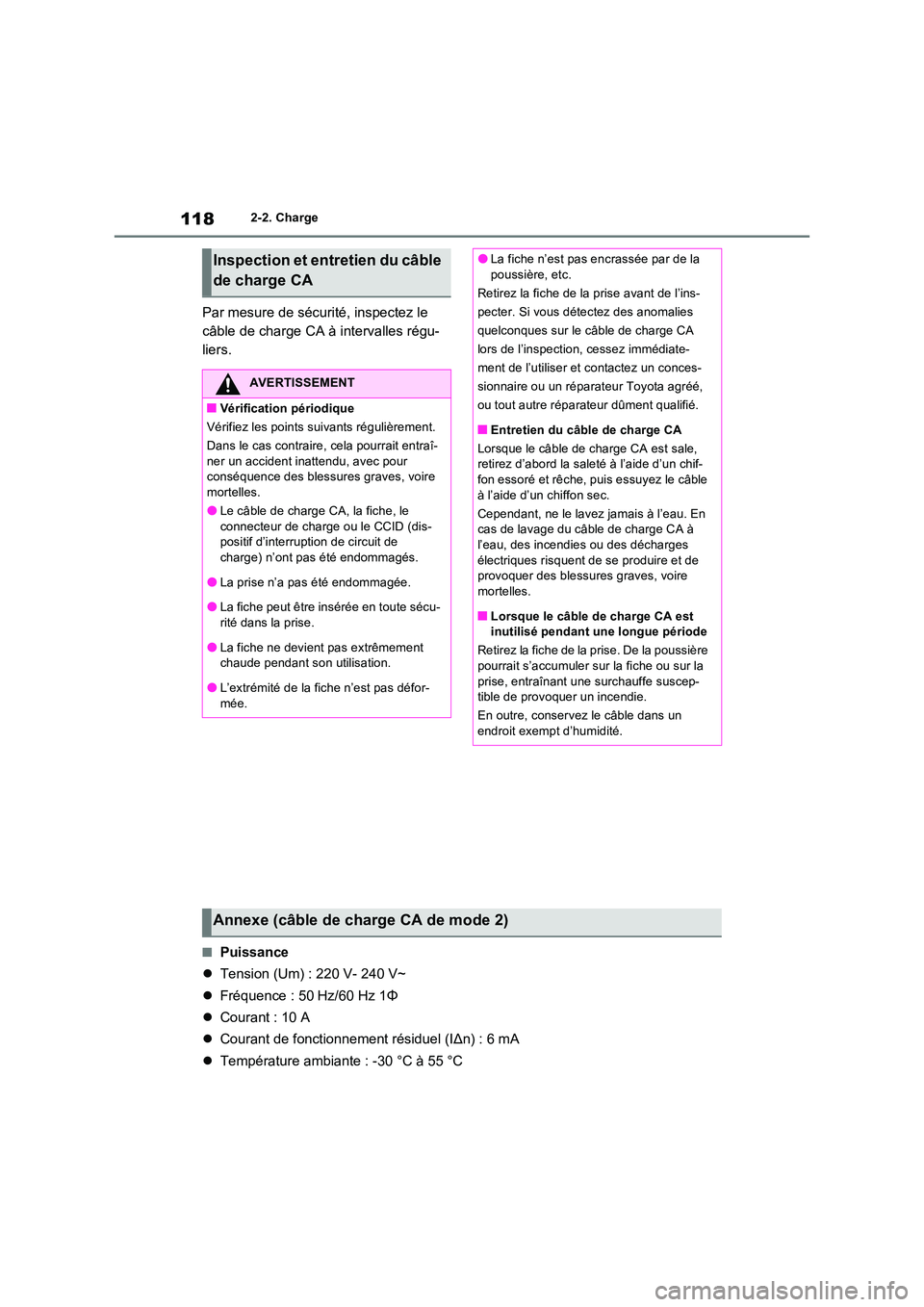 TOYOTA RAV4 PHEV 2021  Notices Demploi (in French) 1182-2. Charge
Par mesure de sécurité, inspectez le  
câble de charge CA à intervalles régu-
liers.
�QPuissance 
 Tension (Um) : 220 V- 240 V~ 
 Fréquence : 50 Hz/60 Hz 1Φ 
 Courant : 
