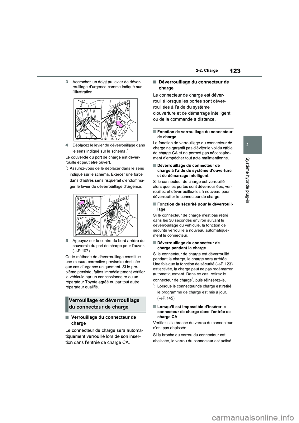 TOYOTA RAV4 PHEV 2021  Notices Demploi (in French) 123
2 2-2. Charge
Système hybride plug-in
3Accrochez un doigt au levier de déver-
rouillage d’urgence comme indiqué sur 
l’illustration.
4Déplacez le levier de déverrouillage dans 
le sens in