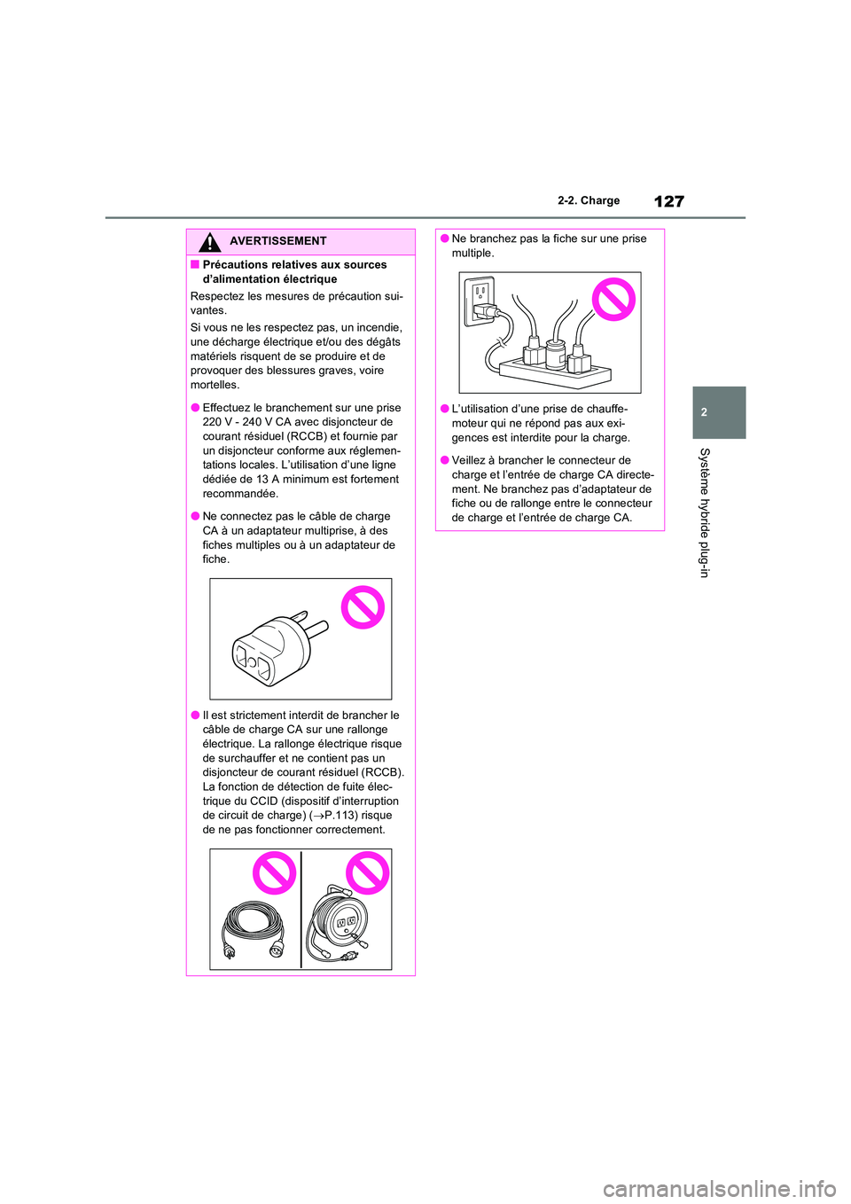 TOYOTA RAV4 PHEV 2021  Notices Demploi (in French) 127
2 
2-2. Charge
Système hybride plug-in
AVERTISSEMENT
�QPrécautions relatives aux sources  
d’alimentation électrique 
Respectez les mesures de précaution sui- vantes. 
Si vous ne les respect