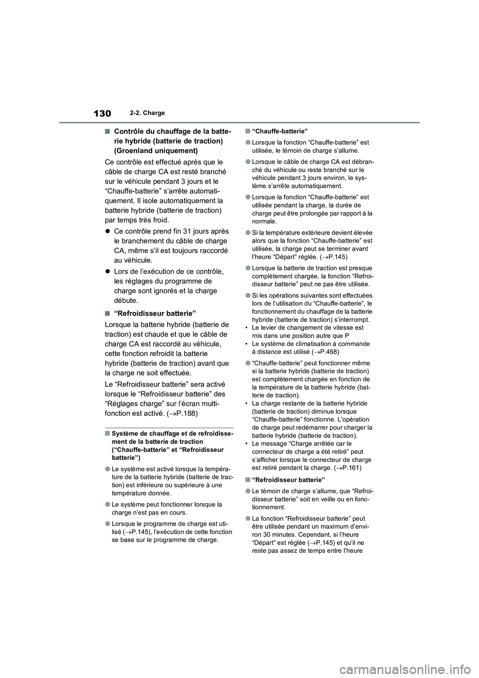 TOYOTA RAV4 PHEV 2021  Notices Demploi (in French) 1302-2. Charge
�QContrôle du chauffage de la batte-
rie hybride (batterie de traction) 
(Groenland uniquement)
Ce contrôle est effectué après que le 
câble de charge CA est resté branché 
sur l