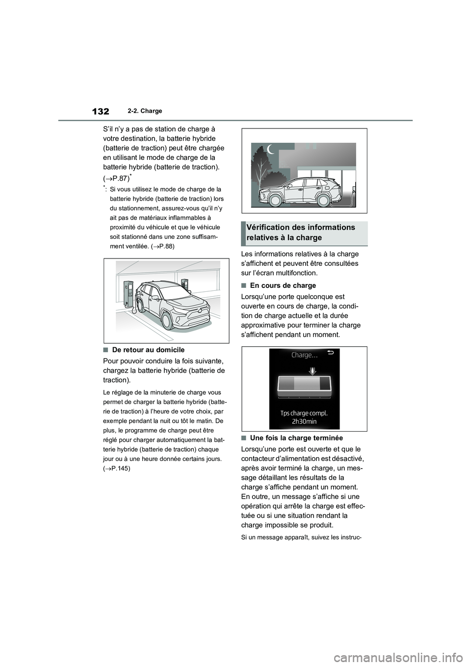 TOYOTA RAV4 PHEV 2021  Notices Demploi (in French) 1322-2. Charge
S’il n’y a pas de station de charge à 
votre destination, la batterie hybride 
(batterie de traction) peut être chargée 
en utilisant le mode de charge de la 
batterie hybride (b