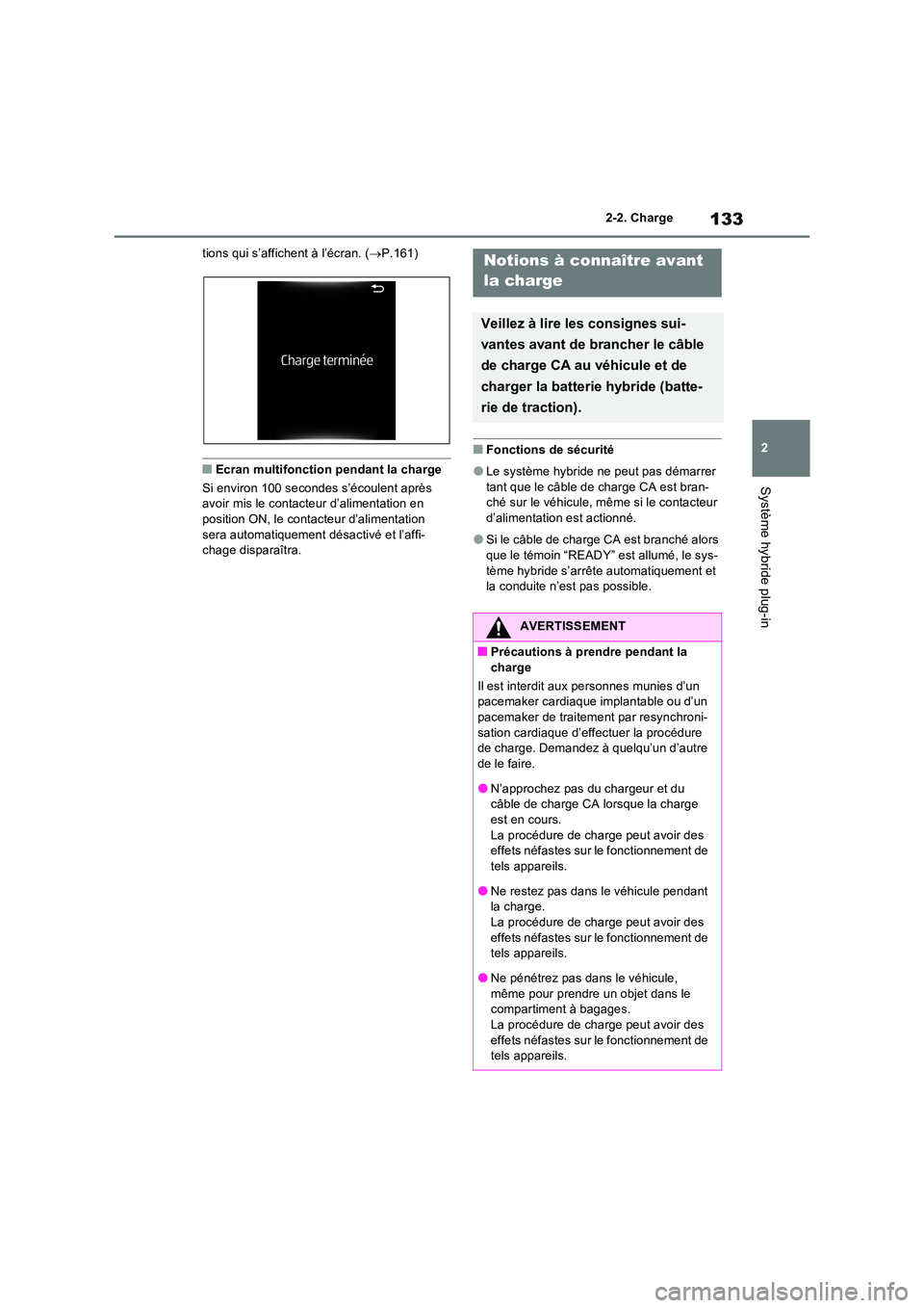 TOYOTA RAV4 PHEV 2021  Notices Demploi (in French) 133
2 
2-2. Charge
Système hybride plug-in
tions qui s’affichent à l’écran. ( P.161)
�QEcran multifonction pendant la charge 
Si environ 100 secondes s’écoulent après  avoir mis le conta