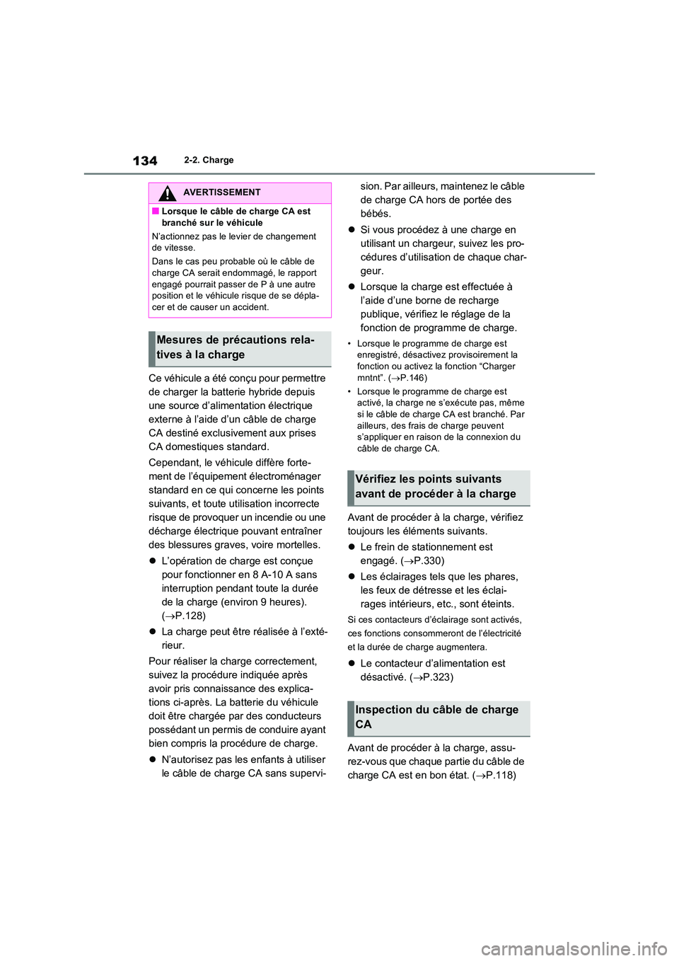 TOYOTA RAV4 PHEV 2021  Notices Demploi (in French) 1342-2. Charge
Ce véhicule a été conçu pour permettre  
de charger la batterie hybride depuis 
une source d’alimentation électrique 
externe à l’aide d’un câble de charge 
CA destiné exc