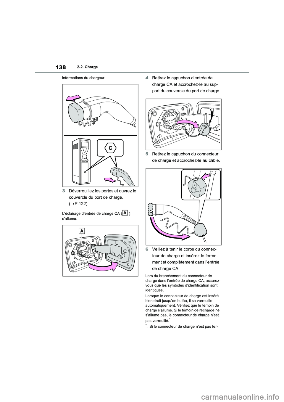 TOYOTA RAV4 PHEV 2021  Notices Demploi (in French) 1382-2. Charge
informations du chargeur.
3Déverrouillez les portes et ouvrez le 
couvercle du port de charge. 
(P.122)
L’éclairage d’entrée de charge CA ( ) 
s’allume.
4Retirez le capuchon