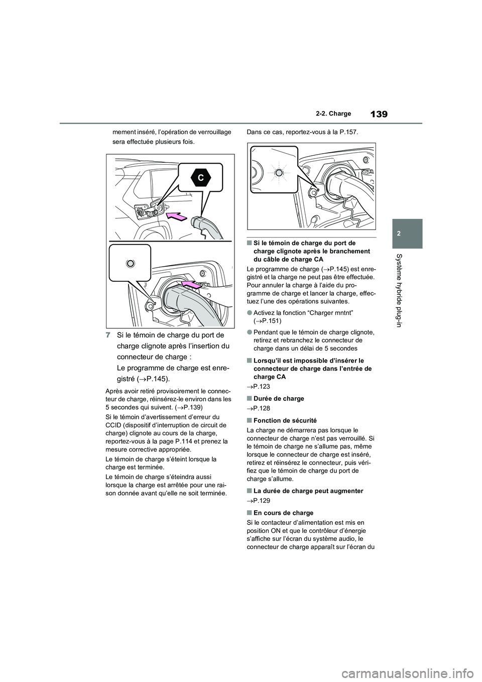 TOYOTA RAV4 PHEV 2021  Notices Demploi (in French) 139
2 2-2. Charge
Système hybride plug-in
mement inséré, l’opération de verrouillage 
sera effectuée plusieurs fois.
7Si le témoin de charge du port de 
charge clignote après l’insertion du