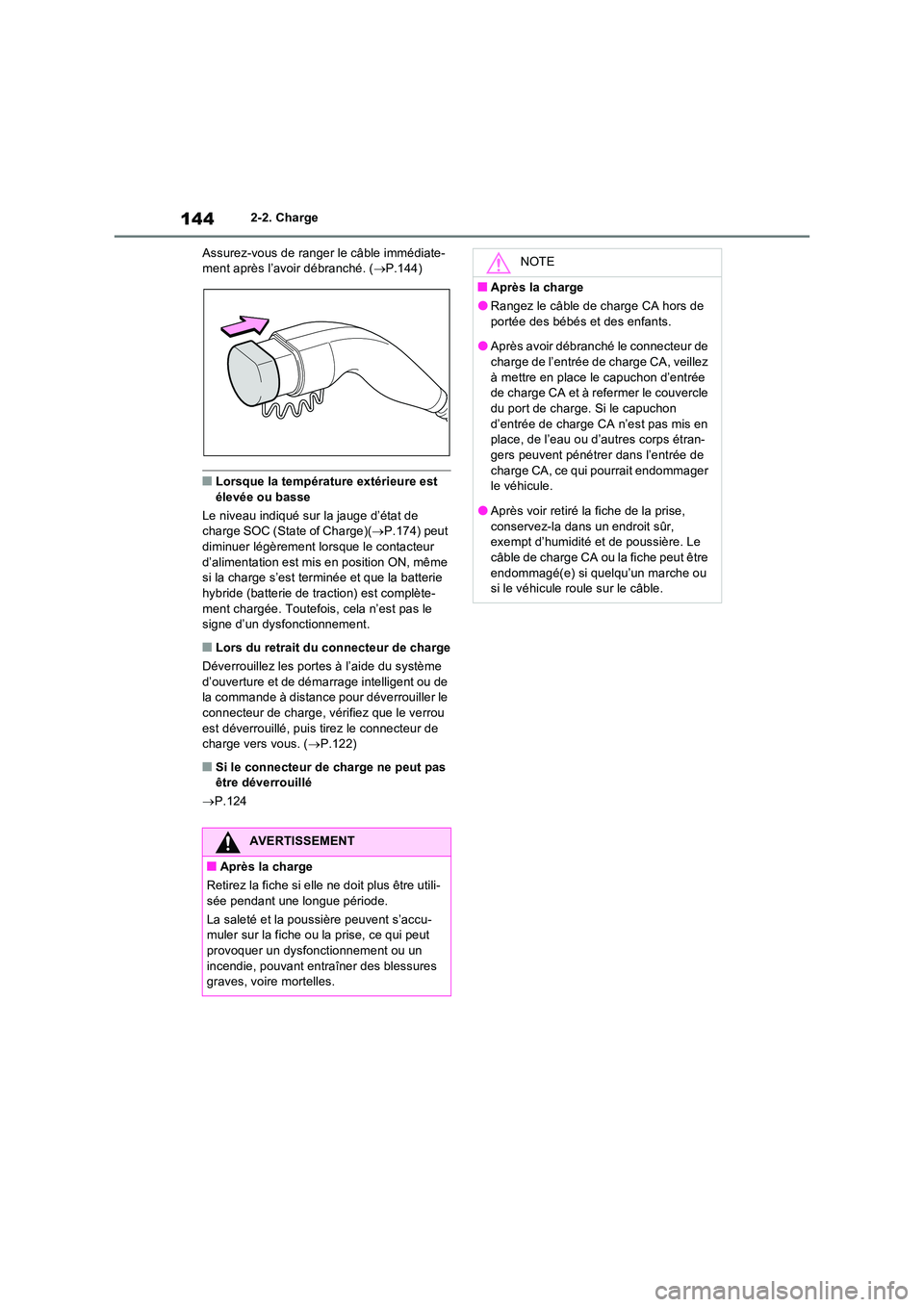 TOYOTA RAV4 PHEV 2021  Notices Demploi (in French) 1442-2. Charge 
Assurez-vous de ranger le câble immédiate- ment après l’avoir débranché. ( P.144)
�QLorsque la température extérieure est  élevée ou basse 
Le niveau indiqué sur la jaug