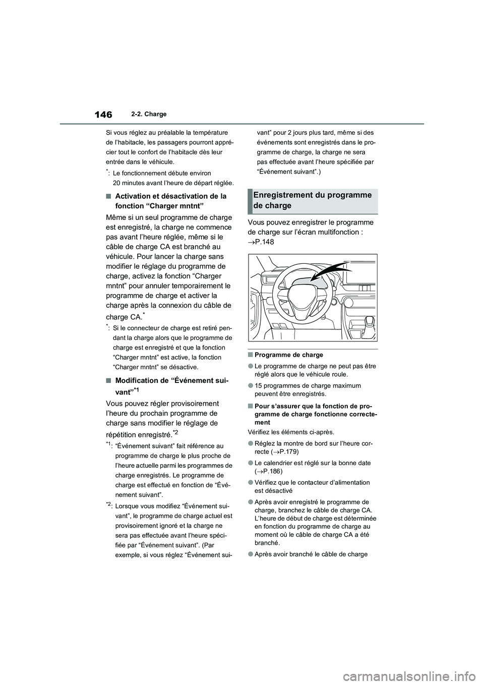 TOYOTA RAV4 PHEV 2021  Notices Demploi (in French) 1462-2. Charge
Si vous réglez au préalable la température 
de l’habitacle, les passagers pourront appré-
cier tout le confort de l’habitacle dès leur 
entrée dans le véhicule.
*: Le fonctio