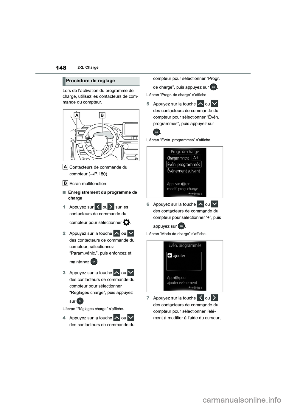 TOYOTA RAV4 PHEV 2021  Notices Demploi (in French) 1482-2. Charge
Lors de l’activation du programme de 
charge, utilisez les contacteurs de com-
mande du compteur.
Contacteurs de commande du 
compteur (P.180)
Ecran multifonction
�QEnregistrement 