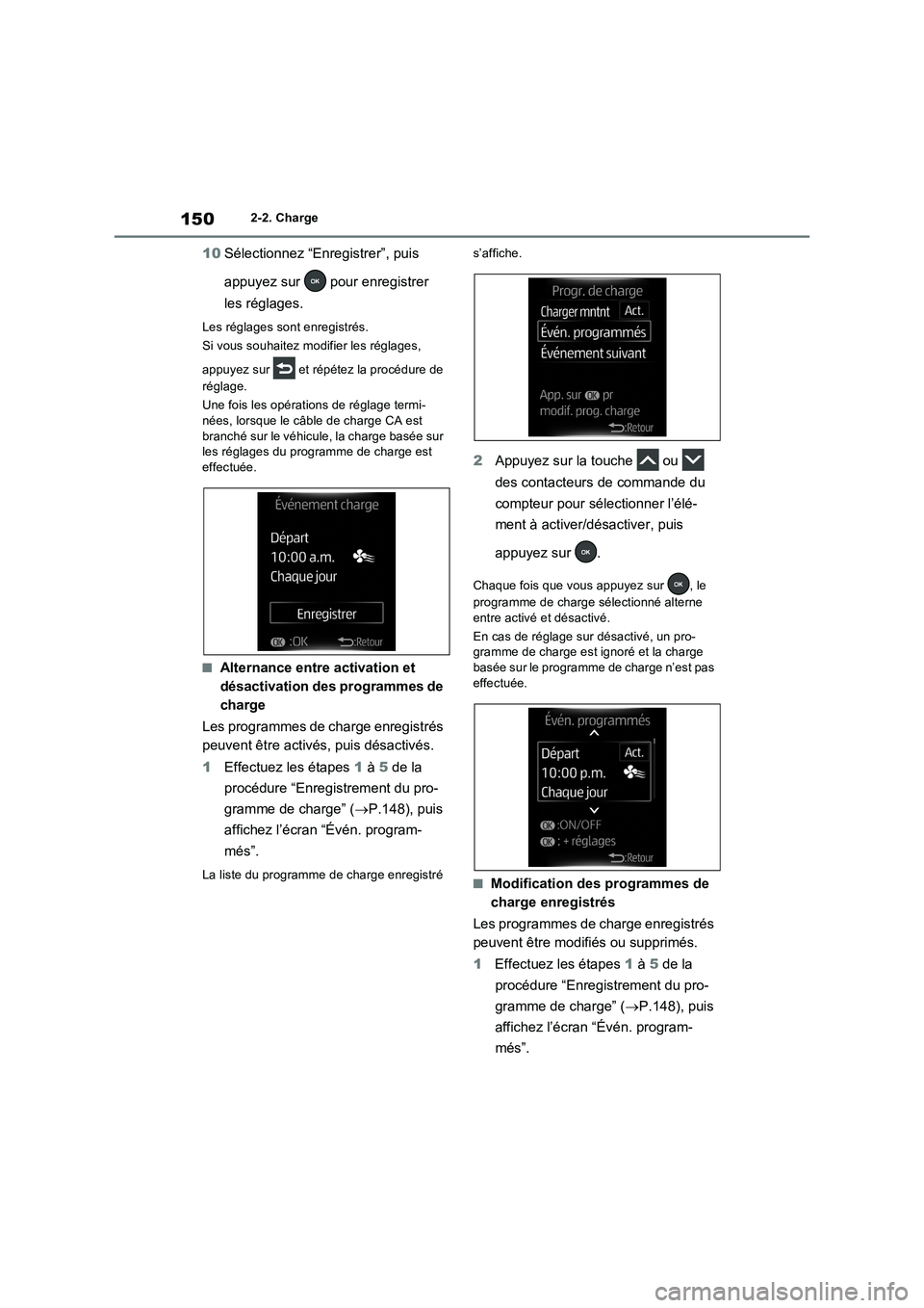 TOYOTA RAV4 PHEV 2021 Notices Demploi (in French) 1502-2. Charge
10Sélectionnez “Enregistrer”, puis
appuyez sur pour enregistrer
les réglages.
Les réglages sont enregistrés.
Si vous souhaitez modifier les réglages,
appuyez sur et rép TOYOTA RAV4 PHEV 2021 Notices Demploi (in French) 1502-2. Charge
10Sélectionnez “Enregistrer”, puis
appuyez sur pour enregistrer
les réglages.
Les réglages sont enregistrés.
Si vous souhaitez modifier les réglages,
appuyez sur et rép
