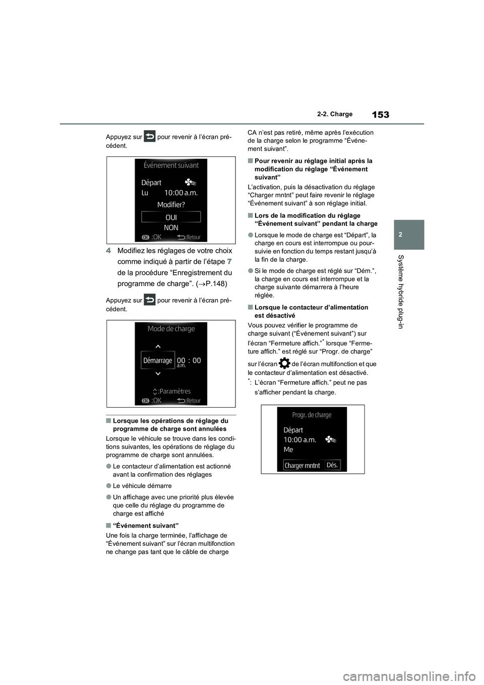 TOYOTA RAV4 PHEV 2021 Notices Demploi (in French) 153
2 2-2. Charge
Système hybride plug-in
Appuyez sur pour revenir à l’écran pré-
cédent.
4Modifiez les réglages de votre choix
comme indiqué à partir de l’étape 7
de la procédure TOYOTA RAV4 PHEV 2021 Notices Demploi (in French) 153
2 2-2. Charge
Système hybride plug-in
Appuyez sur pour revenir à l’écran pré-
cédent.
4Modifiez les réglages de votre choix
comme indiqué à partir de l’étape 7
de la procédure