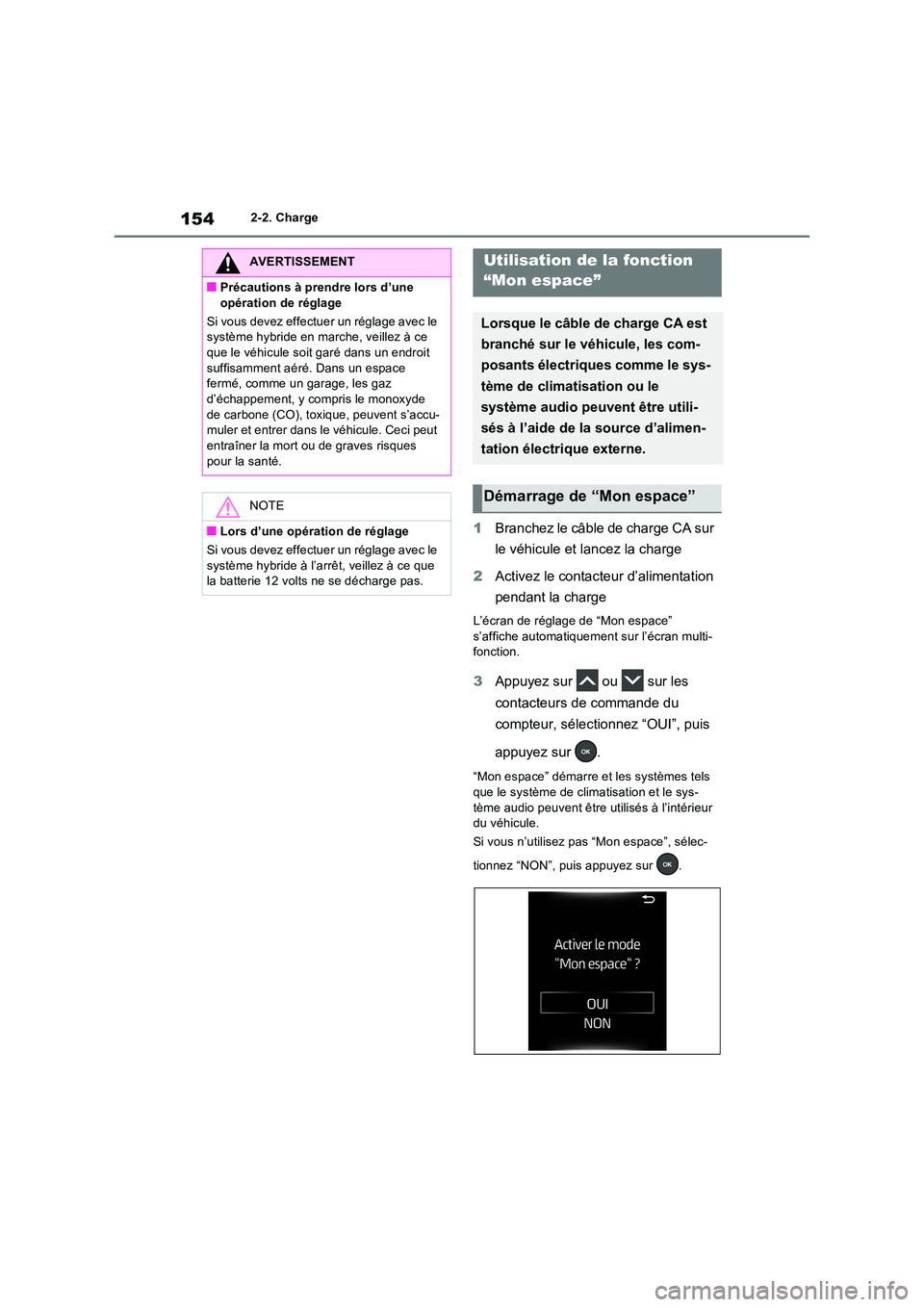TOYOTA RAV4 PHEV 2021  Notices Demploi (in French) 1542-2. Charge
1Branchez le câble de charge CA sur  
le véhicule et lancez la charge 
2 Activez le contacteur d’alimentation  
pendant la charge
L’écran de réglage de “Mon espace”  s’aff