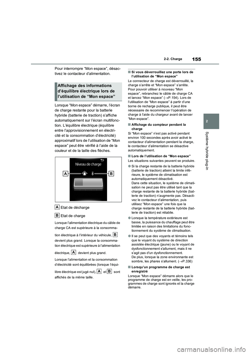 TOYOTA RAV4 PHEV 2021  Notices Demploi (in French) 155
2 
2-2. Charge
Système hybride plug-in
Pour interrompre “Mon espace”, désac- 
tivez le contacteur d’alimentation. 
Lorsque “Mon espace” démarre, l’écran  
de charge restante pour l