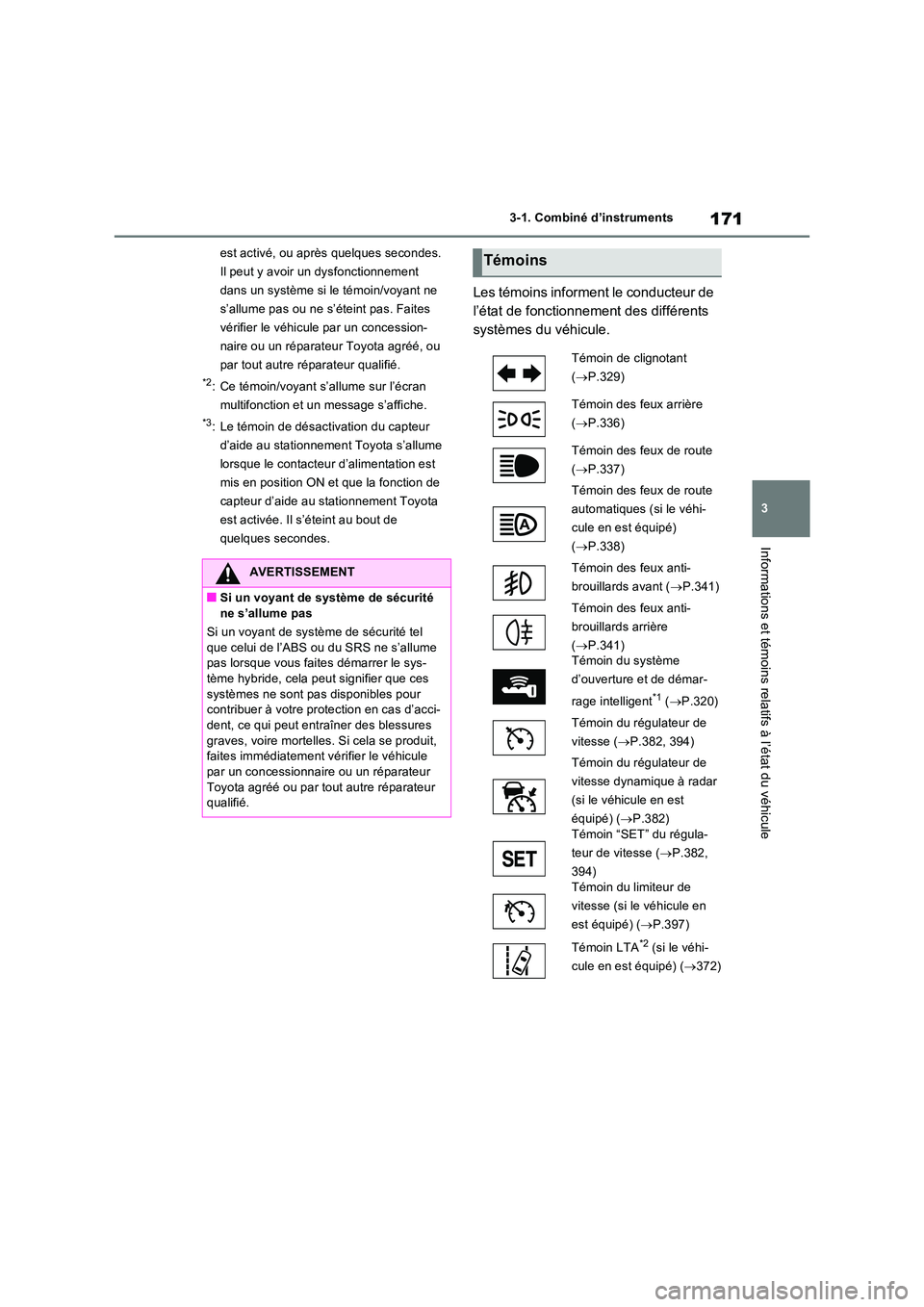 TOYOTA RAV4 PHEV 2021  Notices Demploi (in French) 171
3 
3-1. Combiné d’instruments
Informations et témoins relatifs à l’état du véhicule
est activé, ou après quelques secondes.  
Il peut y avoir un dysfonctionnement 
dans un système si l