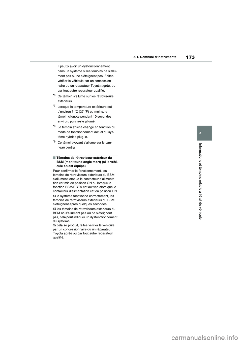 TOYOTA RAV4 PHEV 2021  Notices Demploi (in French) 173
3 3-1. Combiné d’instruments
Informations et témoins relatifs à l’état du véhicule
Il peut y avoir un dysfonctionnement 
dans un système si les témoins ne s’allu-
ment pas ou ne s’