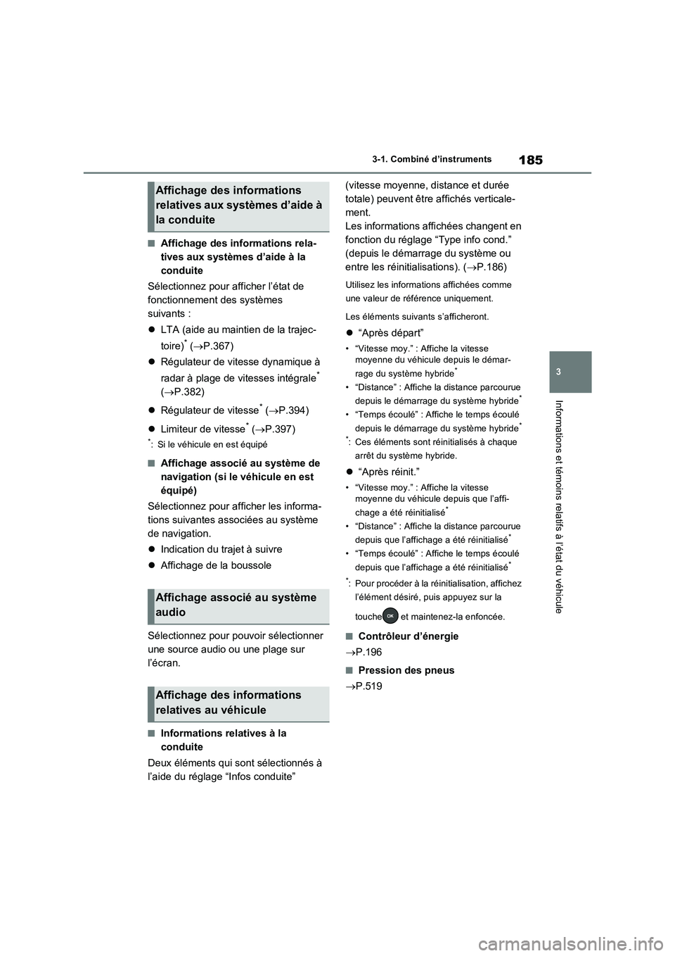 TOYOTA RAV4 PHEV 2021  Notices Demploi (in French) 185
3 3-1. Combiné d’instruments
Informations et témoins relatifs à l’état du véhicule
�QAffichage des informations rela-
tives aux systèmes d’aide à la 
conduite
Sélectionnez pour affic