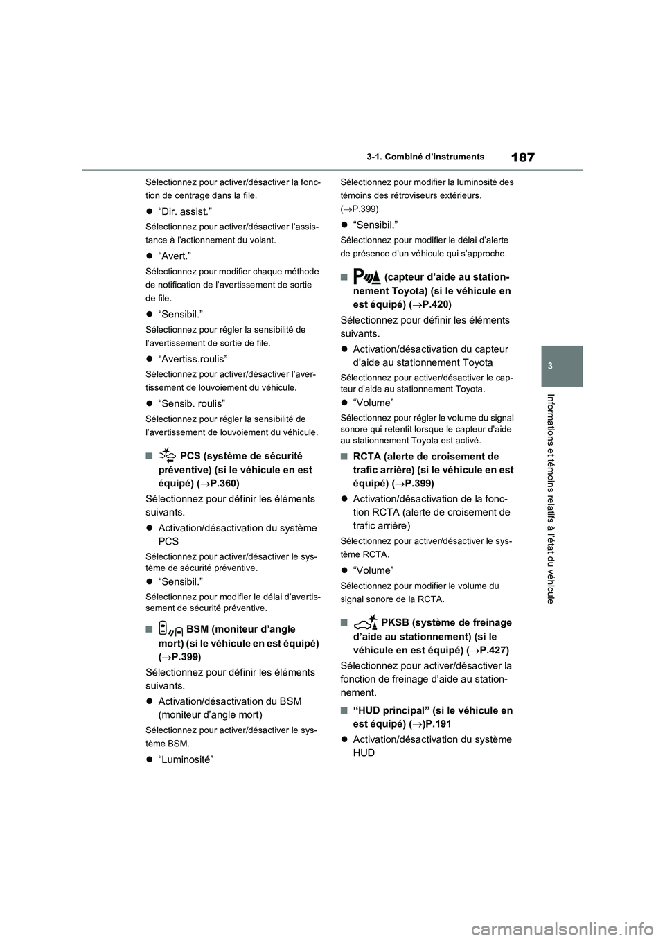 TOYOTA RAV4 PHEV 2021  Notices Demploi (in French) 187
3 3-1. Combiné d’instruments
Informations et témoins relatifs à l’état du véhicule
Sélectionnez pour activer/désactiver la fonc-
tion de centrage dans la file.
“Dir. assist.”
Sé