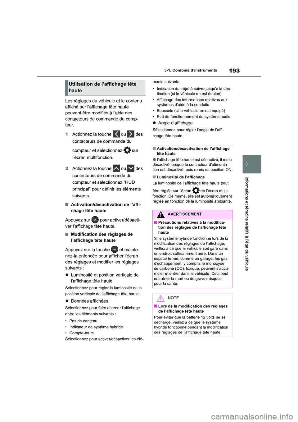 TOYOTA RAV4 PHEV 2021  Notices Demploi (in French) 193
3 
3-1. Combiné d’instruments
Informations et témoins relatifs à l’état du véhicule
Les réglages du véhicule et le contenu  
affiché sur l’affichage tête haute 
peuvent être modifi