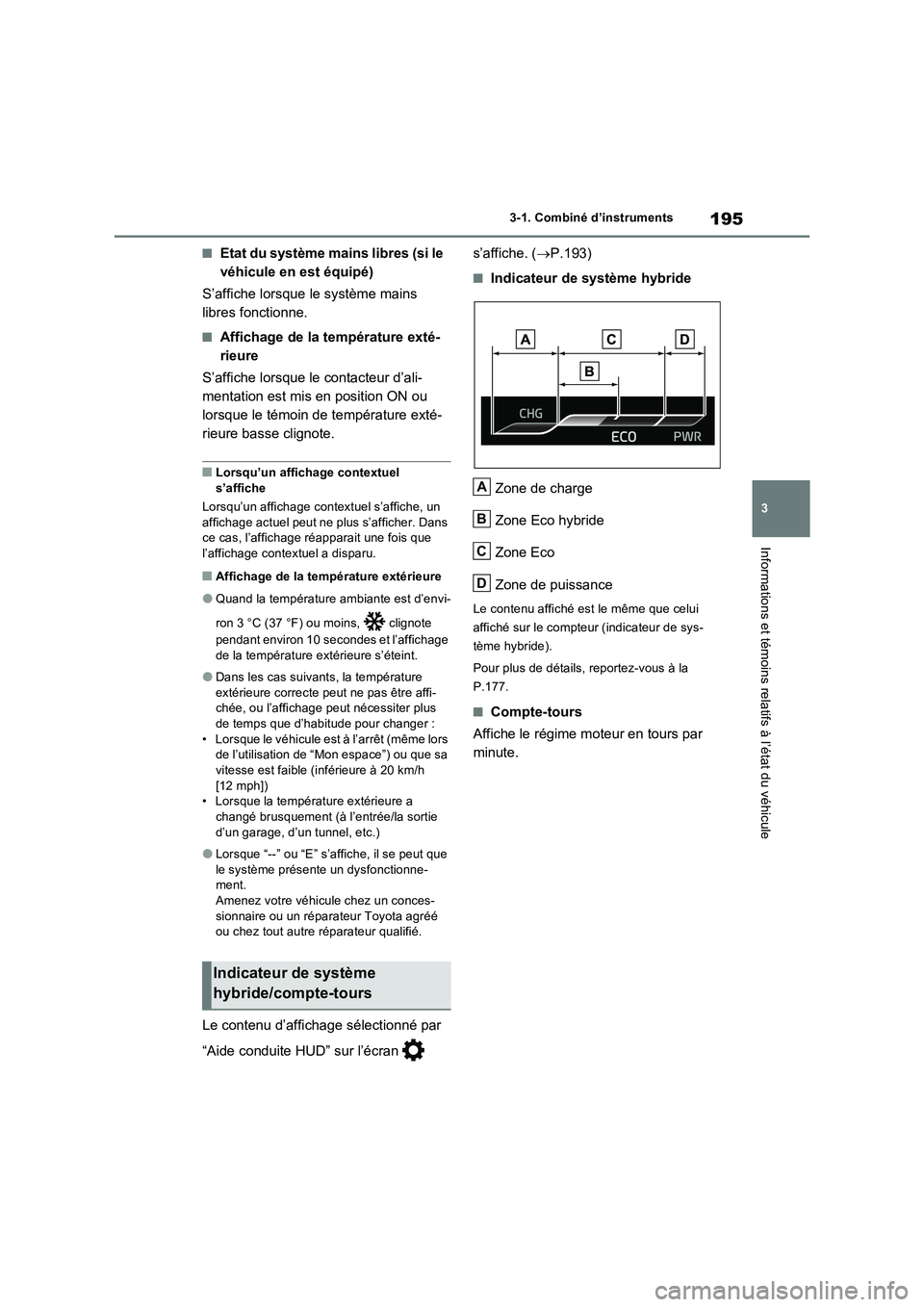 TOYOTA RAV4 PHEV 2021  Notices Demploi (in French) 195
3 3-1. Combiné d’instruments
Informations et témoins relatifs à l’état du véhicule
�QEtat du système mains libres (si le 
véhicule en est équipé)
S’affiche lorsque le système mains