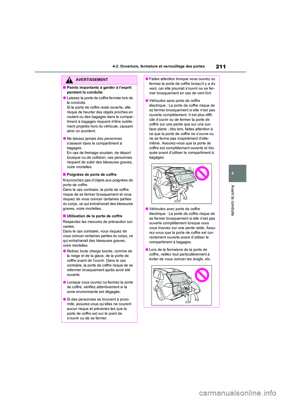 TOYOTA RAV4 PHEV 2021  Notices Demploi (in French) 211
4 
4-2. Ouverture, fermeture et verrouillage des portes
Avant la conduite
AVERTISSEMENT
�QPoints importants à garder à l’esprit  
pendant la conduite
�OLaissez la porte de coffre fermée lors 