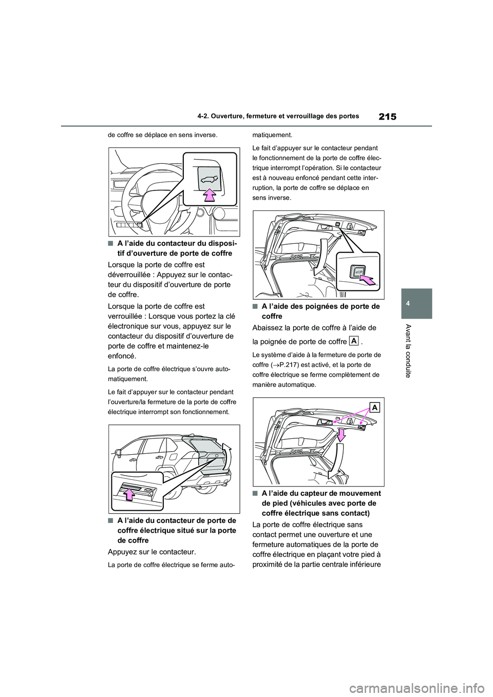 TOYOTA RAV4 PHEV 2021  Notices Demploi (in French) 215
4 4-2. Ouverture, fermeture et verrouillage des portes
Avant la conduite
de coffre se déplace en sens inverse.
�QA l’aide du contacteur du disposi-
tif d’ouverture de porte de coffre
Lorsque 