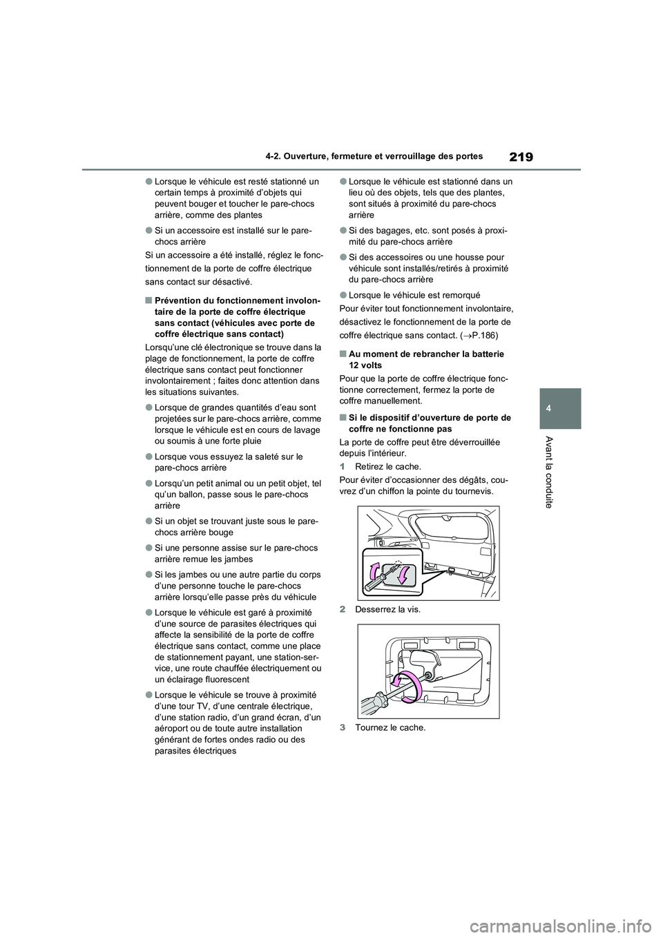 TOYOTA RAV4 PHEV 2021  Notices Demploi (in French) 219
4 4-2. Ouverture, fermeture et verrouillage des portes
Avant la conduite
�OLorsque le véhicule est resté stationné un 
certain temps à proximité d’objets qui 
peuvent bouger et toucher le p