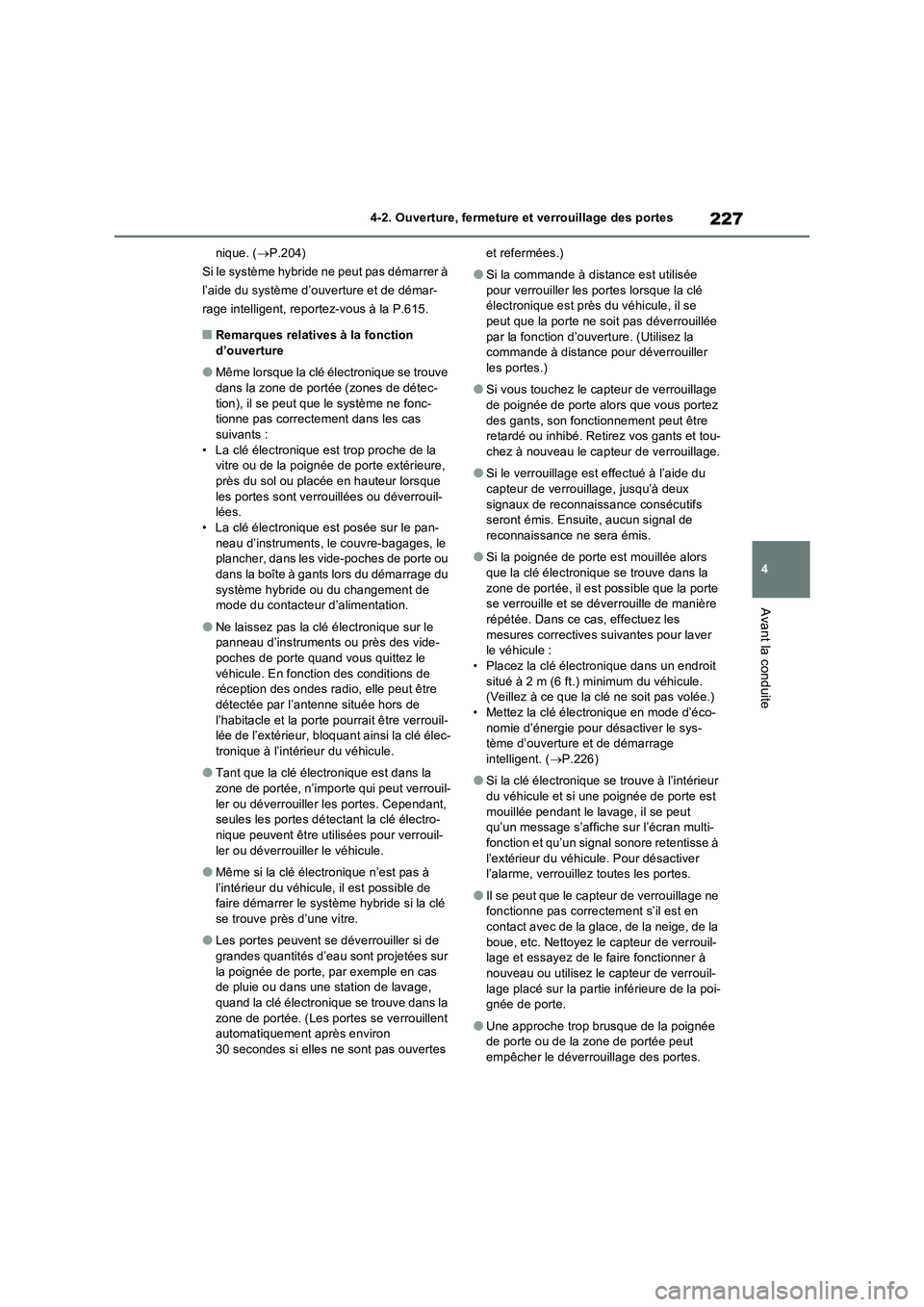 TOYOTA RAV4 PHEV 2021  Notices Demploi (in French) 227
4 4-2. Ouverture, fermeture et verrouillage des portes
Avant la conduite
nique. (P.204)
Si le système hybride ne peut pas démarrer à 
l’aide du système d’ouverture et de démar-
rage in