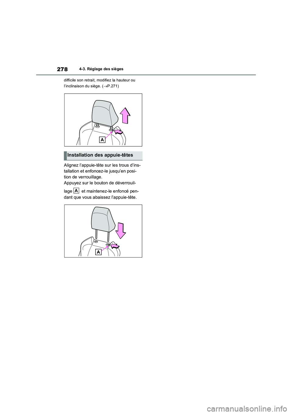 TOYOTA RAV4 PHEV 2021  Notices Demploi (in French) 2784-3. Réglage des sièges
difficile son retrait, modifiez la hauteur ou 
l’inclinaison du siège. (P.271)
Alignez l’appuie-tête sur les trous d’ins-
tallation et enfoncez-le jusqu’en po