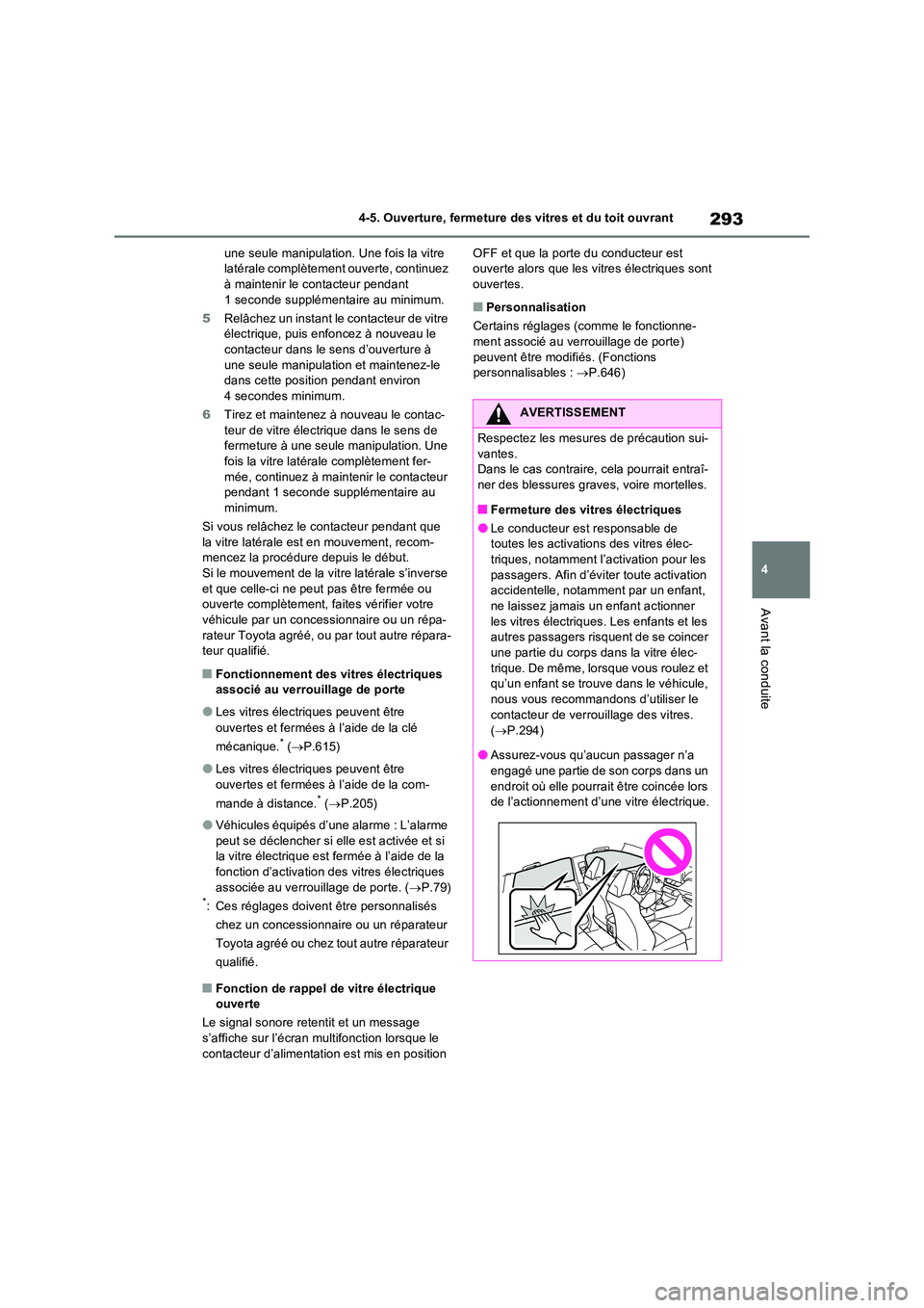 TOYOTA RAV4 PHEV 2021  Notices Demploi (in French) 293
4 
4-5. Ouverture, fermeture des vitres et du toit ouvrant
Avant la conduite
une seule manipulation. Une fois la vitre  latérale complètement ouverte, continuez à maintenir le contacteur pendan