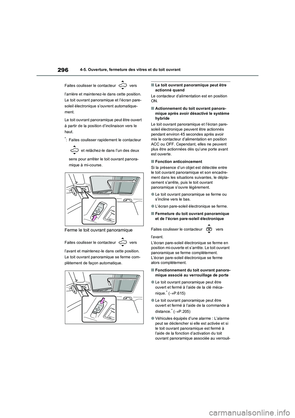 TOYOTA RAV4 PHEV 2021  Notices Demploi (in French) 2964-5. Ouverture, fermeture des vitres et du toit ouvrant
Faites coulisser le contacteur   vers 
l’arrière et maintenez-le dans cette position. 
Le toit ouvrant panoramique et l’écran pare-
sol