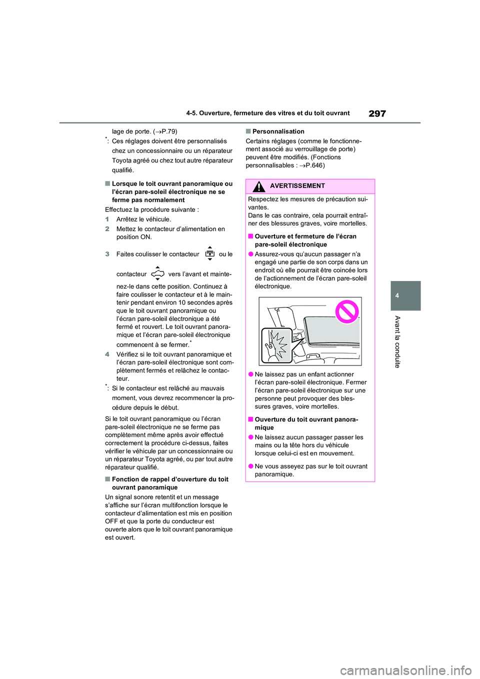 TOYOTA RAV4 PHEV 2021  Notices Demploi (in French) 297
4 
4-5. Ouverture, fermeture des vitres et du toit ouvrant
Avant la conduite
lage de porte. ( P.79)*: Ces réglages doivent être personnalisés  
chez un concessionnaire ou un réparateur 
Toy