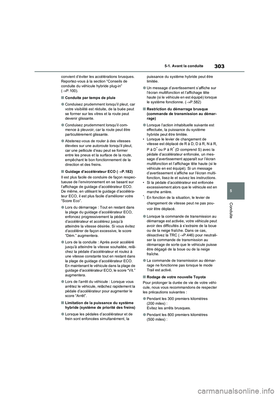TOYOTA RAV4 PHEV 2021  Notices Demploi (in French) 303
5 5-1. Avant la conduite
Conduite
convient d’éviter les accélérations brusques. 
Reportez-vous à la section “Conseils de 
conduite du véhicule hybride plug-in” 
(P.100).
�QConduite p