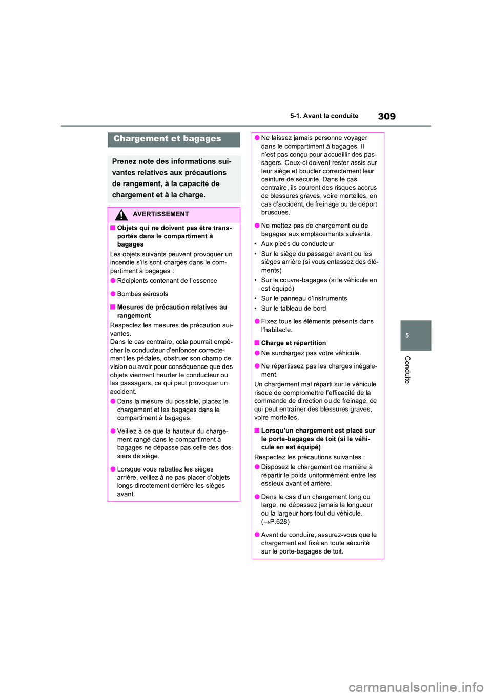 TOYOTA RAV4 PHEV 2021  Notices Demploi (in French) 309
5 
5-1. Avant la conduite
Conduite
Chargement et bagages
Prenez note des informations sui- 
vantes relatives aux précautions  
de rangement, à la capacité de  
chargement et à la charge.
AVERT