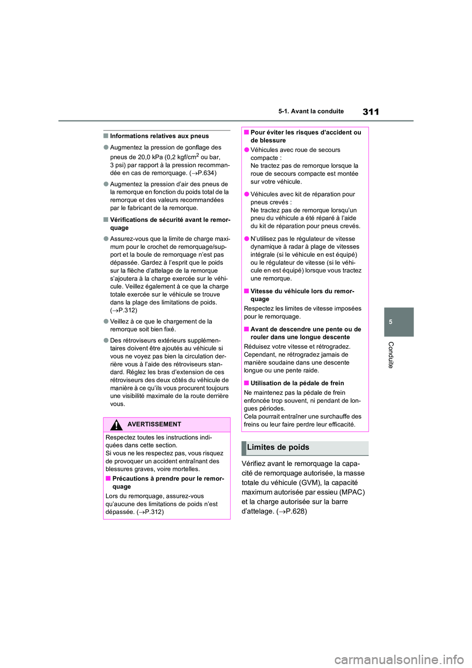 TOYOTA RAV4 PHEV 2021  Notices Demploi (in French) 311
5 
5-1. Avant la conduite
Conduite
�QInformations relatives aux pneus
�OAugmentez la pression de gonflage des  
pneus de 20,0 kPa (0,2 kgf/cm2 ou bar,  
3 psi) par rapport à la pression recomman-