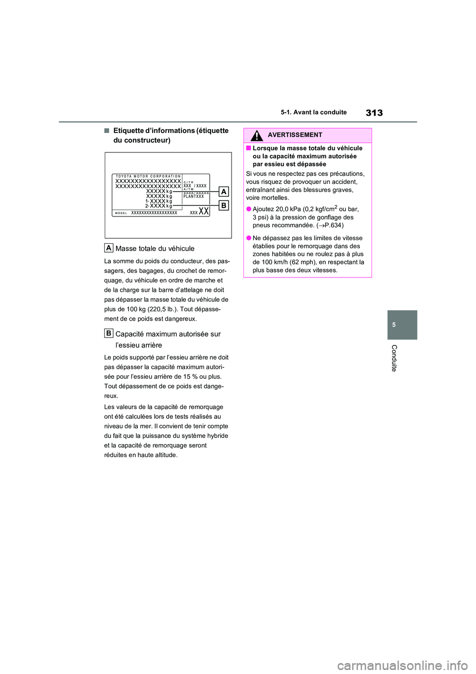 TOYOTA RAV4 PHEV 2021  Notices Demploi (in French) 313
5 
5-1. Avant la conduite
Conduite
�QEtiquette d’informations (étiquette  
du constructeur) 
Masse totale du véhicule
La somme du poids du conducteur, des pas- 
sagers, des bagages, du crochet