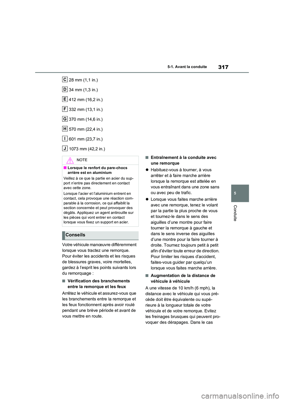 TOYOTA RAV4 PHEV 2021  Notices Demploi (in French) 317
5 
5-1. Avant la conduite
Conduite
28 mm (1,1 in.) 
34 mm (1,3 in.) 
412 mm (16,2 in.) 
332 mm (13,1 in.)
370 mm (14,6 in.) 
570 mm (22,4 in.) 
601 mm (23,7 in.)
1073 mm (42,2 in.) 
Votre véhicul