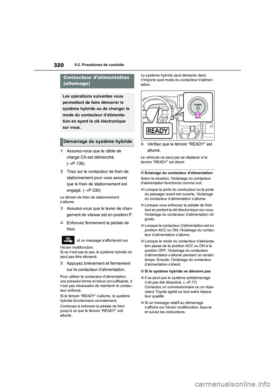 TOYOTA RAV4 PHEV 2021  Notices Demploi (in French) 3205-2. Procédures de conduite
5-2.Pro cédures de  co nduite
1Assurez-vous que le câble de 
charge CA est débranché. 
(P.136)
2Tirez sur le contacteur de frein de 
stationnement pour vous assu