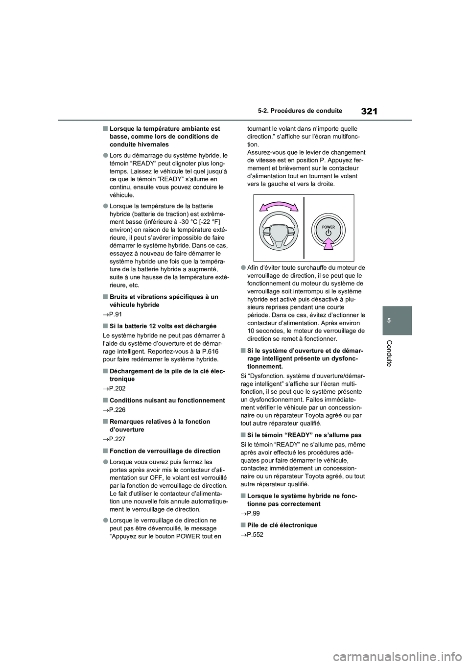 TOYOTA RAV4 PHEV 2021  Notices Demploi (in French) 321
5 5-2. Procédures de conduite
Conduite
�QLorsque la température ambiante est 
basse, comme lors de conditions de 
conduite hivernales
�OLors du démarrage du système hybride, le 
témoin “REA