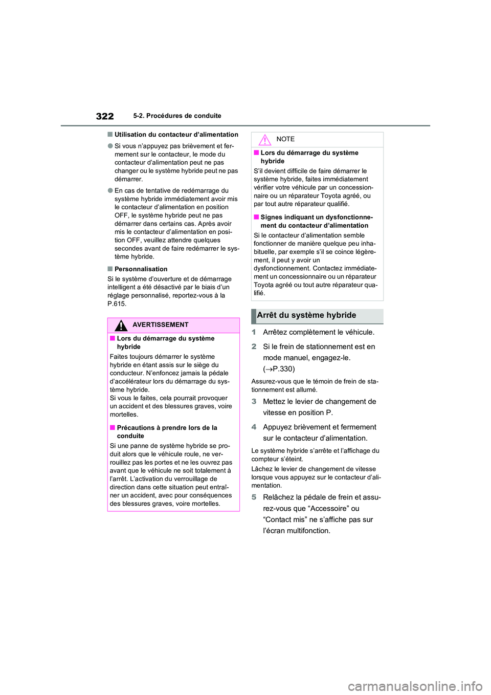 TOYOTA RAV4 PHEV 2021  Notices Demploi (in French) 3225-2. Procédures de conduite
�QUtilisation du contacteur d’alimentation
�OSi vous n’appuyez pas brièvement et fer- 
mement sur le contacteur, le mode du  contacteur d’alimentation peut ne pa