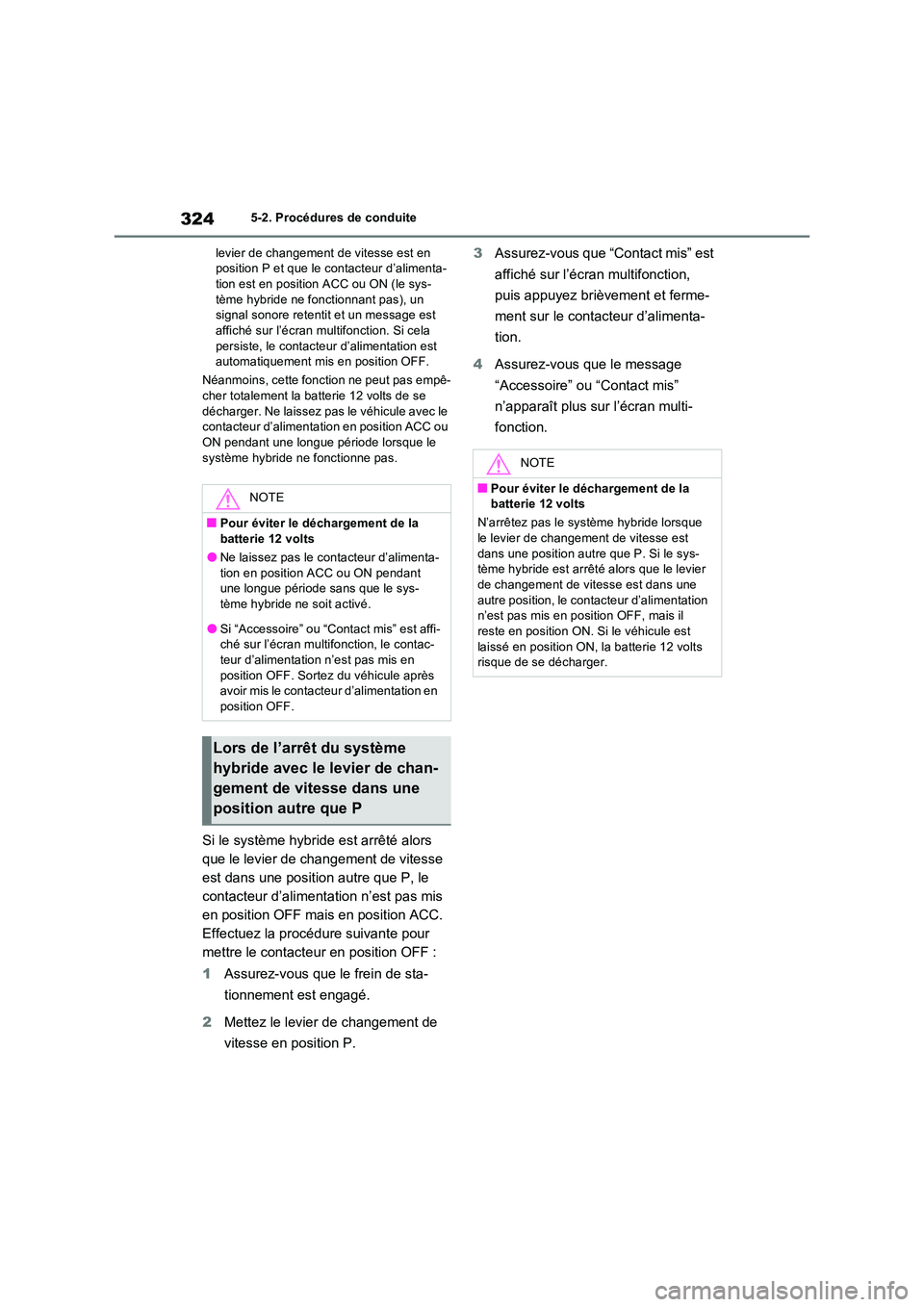 TOYOTA RAV4 PHEV 2021  Notices Demploi (in French) 3245-2. Procédures de conduite 
levier de changement de vitesse est en  position P et que le contacteur d’alimenta-tion est en position ACC ou ON (le sys- 
tème hybride ne fonctionnant pas), un  s