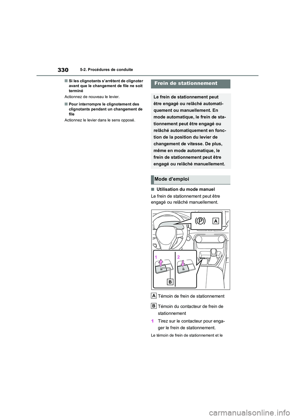 TOYOTA RAV4 PHEV 2021  Notices Demploi (in French) 3305-2. Procédures de conduite
�QSi les clignotants s’arrêtent de clignoter  avant que le changement de file ne soit terminé 
Actionnez de nouveau le levier.
�QPour interrompre le clignotement de